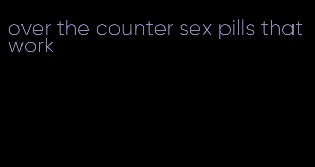 over the counter sex pills that work