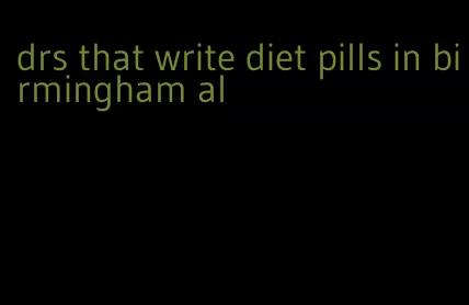 drs that write diet pills in birmingham al