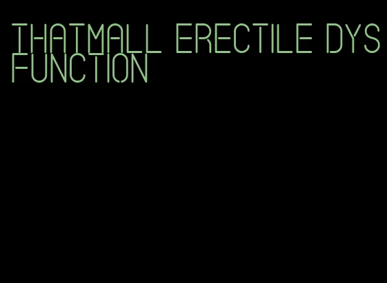 thatmall erectile dysfunction