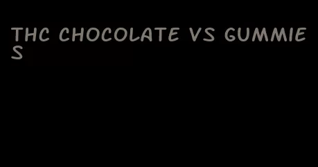 thc chocolate vs gummies