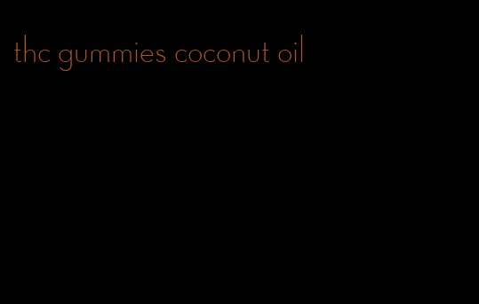 thc gummies coconut oil