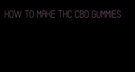 how to make thc cbd gummies