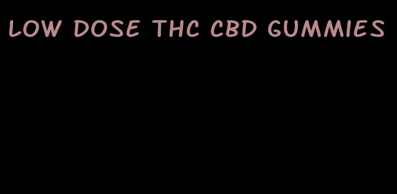 low dose thc cbd gummies