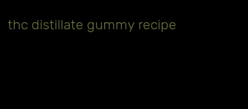 thc distillate gummy recipe