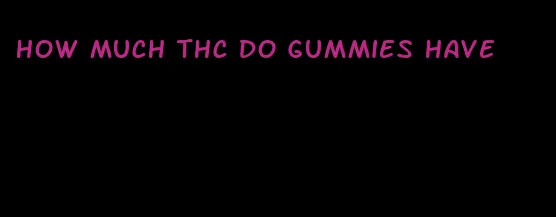 how much thc do gummies have