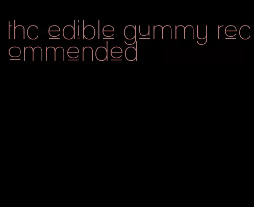 thc edible gummy recommended