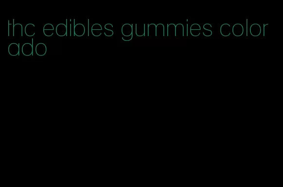 thc edibles gummies colorado