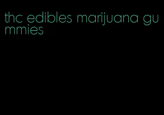 thc edibles marijuana gummies