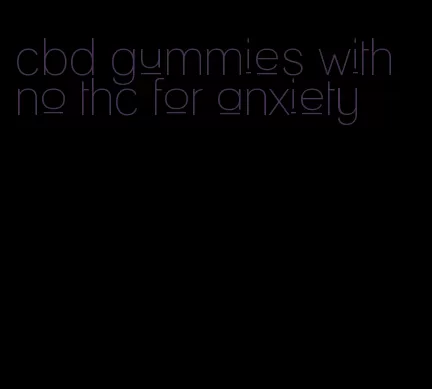 cbd gummies with no thc for anxiety