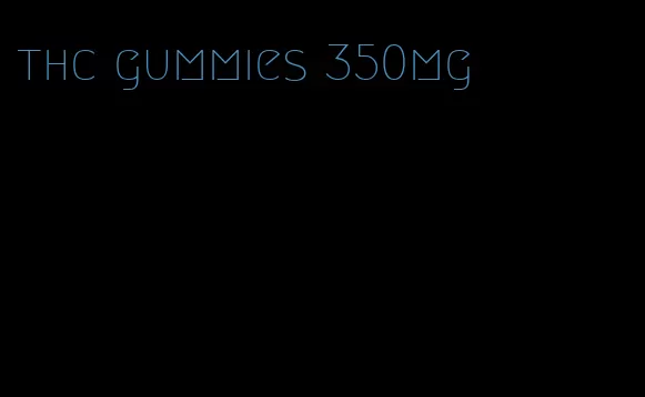 thc gummies 350mg