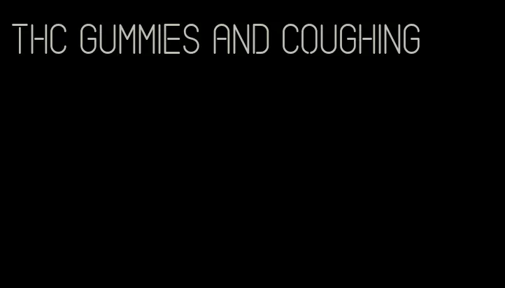 thc gummies and coughing