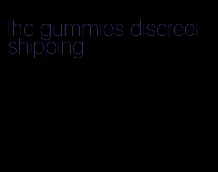 thc gummies discreet shipping