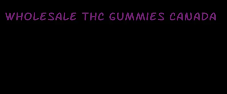 wholesale thc gummies canada