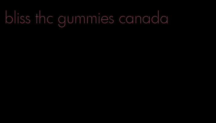 bliss thc gummies canada