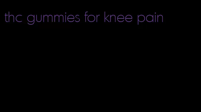 thc gummies for knee pain