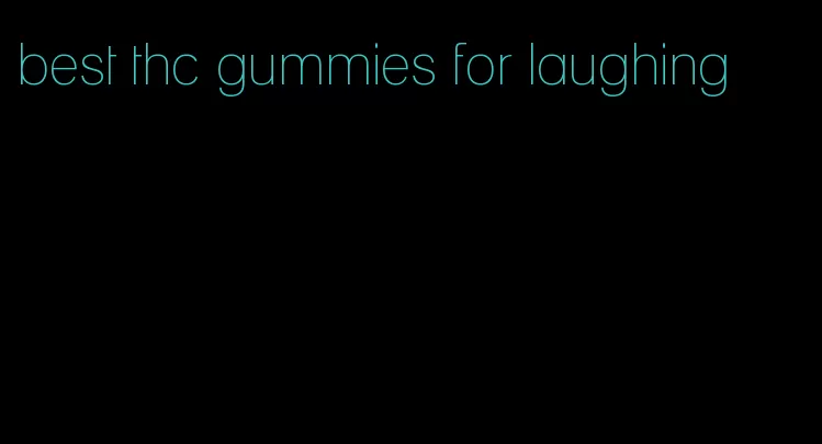 best thc gummies for laughing