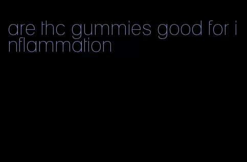 are thc gummies good for inflammation