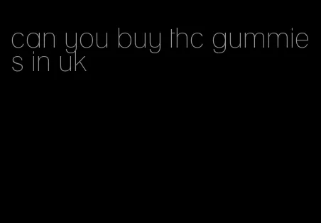 can you buy thc gummies in uk