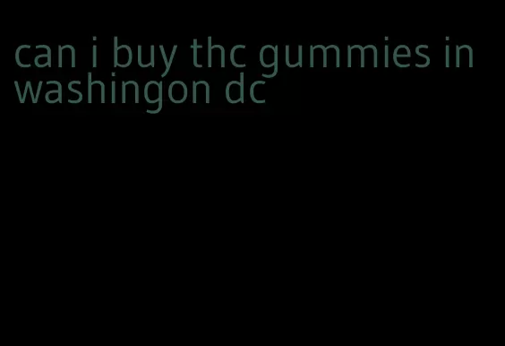 can i buy thc gummies in washingon dc