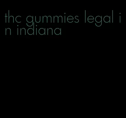 thc gummies legal in indiana