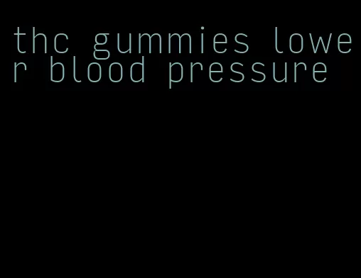 thc gummies lower blood pressure