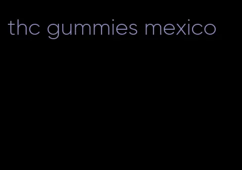 thc gummies mexico