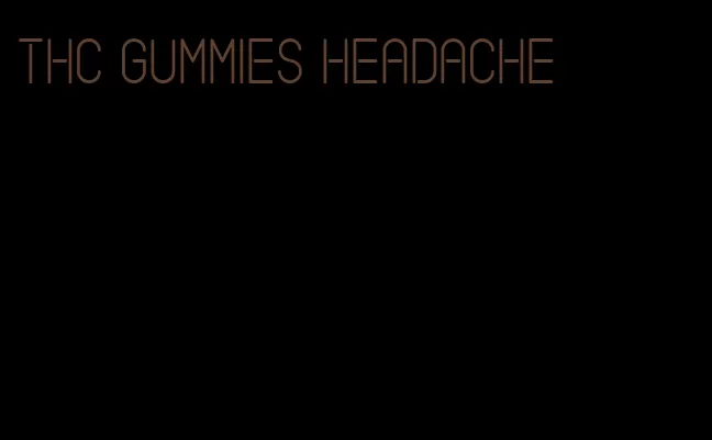 thc gummies headache