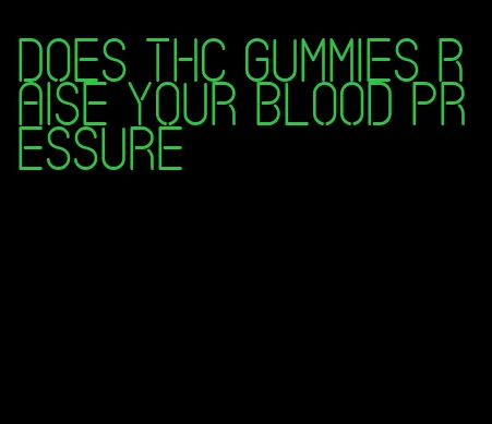 does thc gummies raise your blood pressure