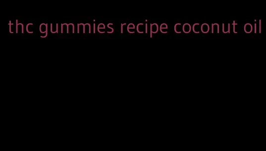 thc gummies recipe coconut oil