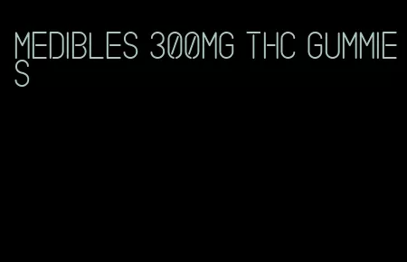 medibles 300mg thc gummies