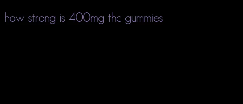 how strong is 400mg thc gummies