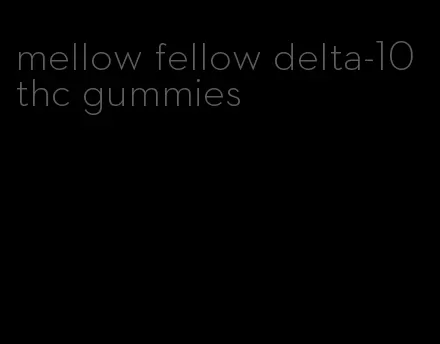 mellow fellow delta-10 thc gummies