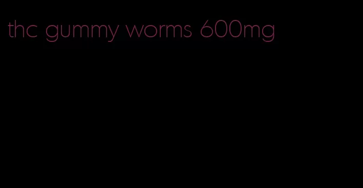 thc gummy worms 600mg