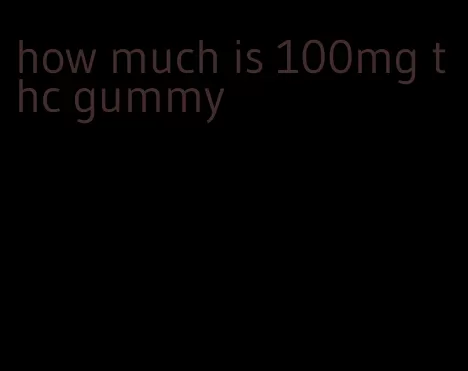 how much is 100mg thc gummy