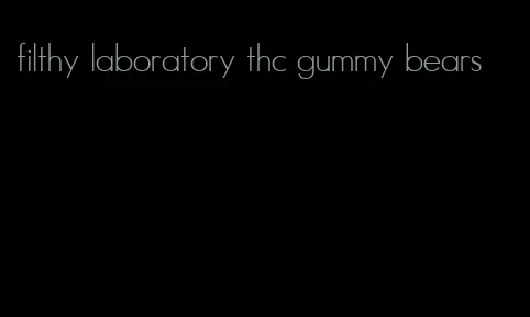 filthy laboratory thc gummy bears