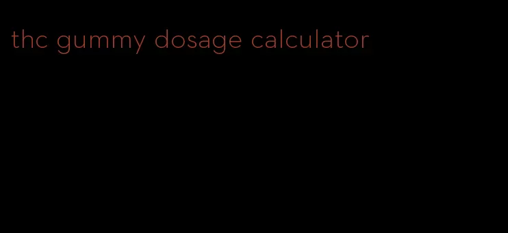 thc gummy dosage calculator