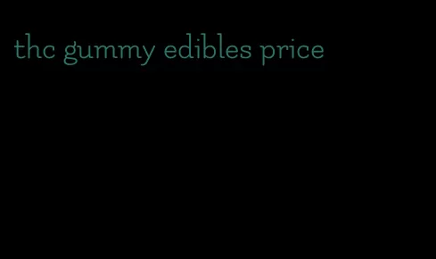 thc gummy edibles price