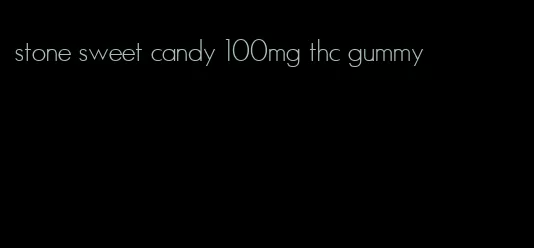 stone sweet candy 100mg thc gummy