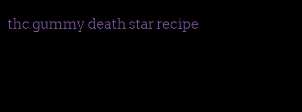 thc gummy death star recipe