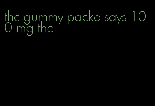 thc gummy packe says 100 mg thc