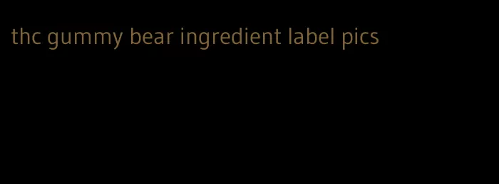 thc gummy bear ingredient label pics