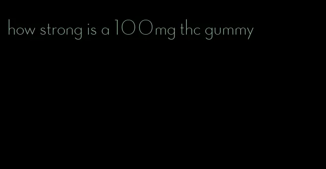 how strong is a 100mg thc gummy