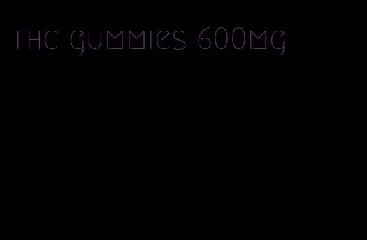 thc gummies 600mg