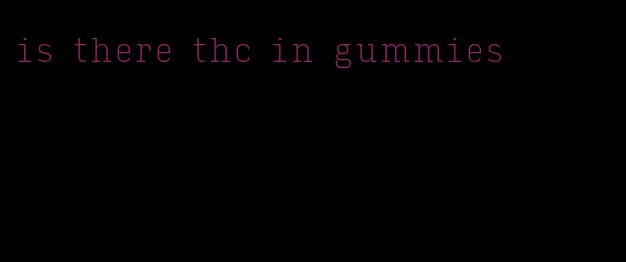 is there thc in gummies