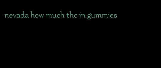 nevada how much thc in gummies