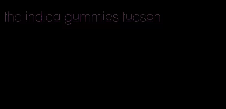 thc indica gummies tucson