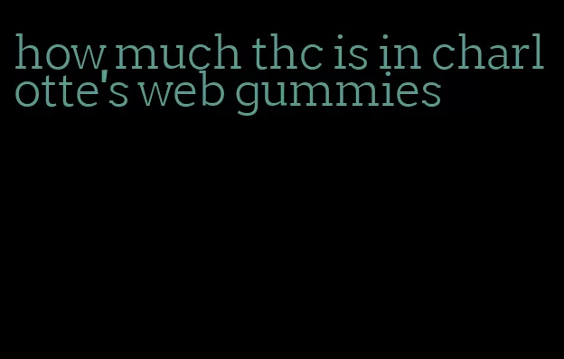 how much thc is in charlotte's web gummies