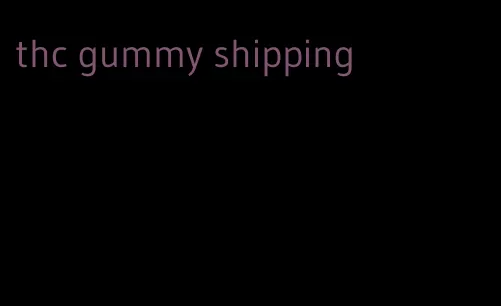 thc gummy shipping