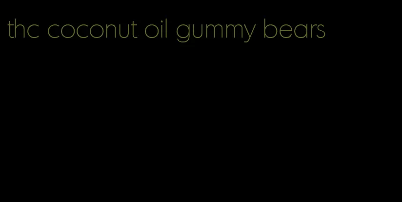 thc coconut oil gummy bears