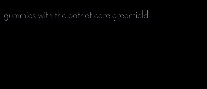 gummies with thc patriot care greenfield